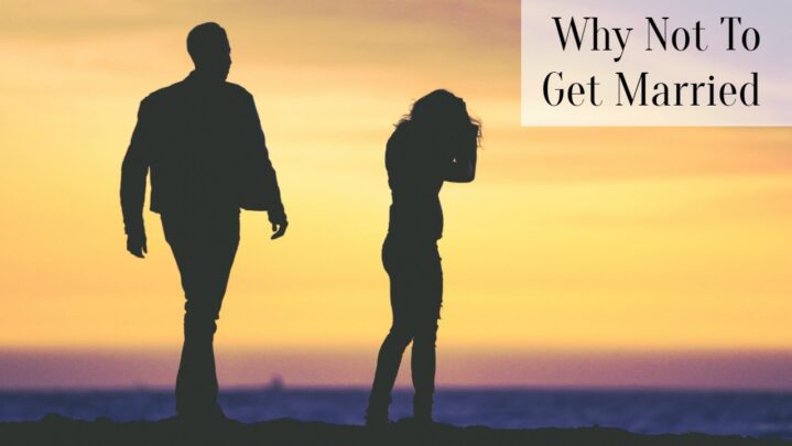 Why Not To Get Married