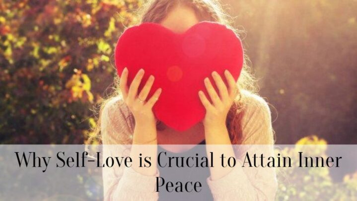 Why Self-Love is Crucial to Attain Inner Peace