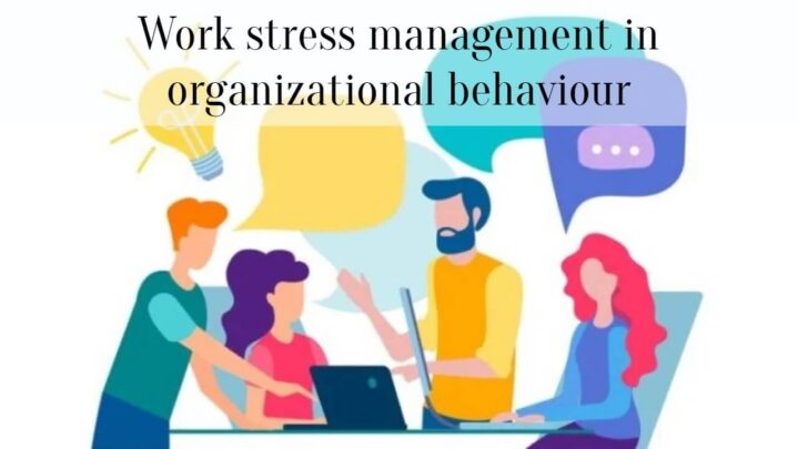 Work stress management in organizational behaviour