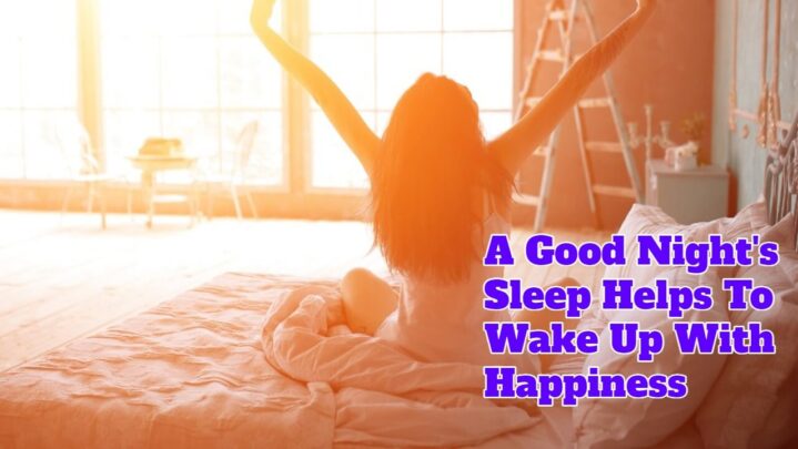 A Good Night’s Sleep Helps To Wake Up With Happiness