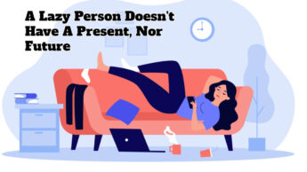 A Lazy Person Doesn’t Have A Present, Nor Future