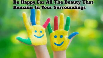 Be Happy For All The Beauty That Remains In Your Surroundings