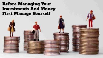 Before Managing Your Investments And Money First Manage Yourself