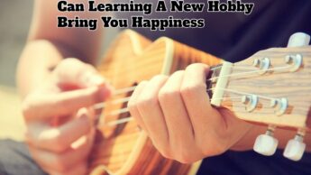 Can Learning A New Hobby Bring You Happiness