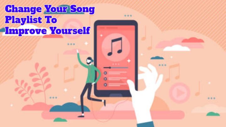 Change Your Song Playlist To Improve Yourself
