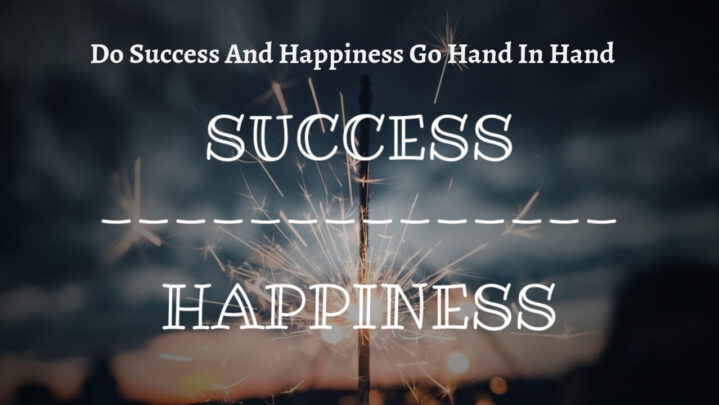 Do Success And Happiness Go Hand In Hand