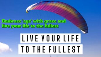 Embrace ‘age’ with grace and live your life to the fullest