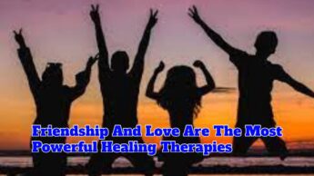 Friendship And Love Are The Most Powerful Healing Therapies
