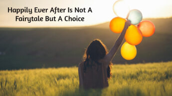Happily Ever After Is Not A Fairytale But A Choice