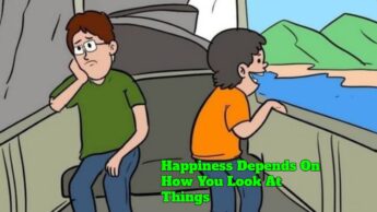 Happiness Depends On How You Look At Things