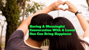 Having A Meaningful Conversation With A Loved One Can Bring Happiness
