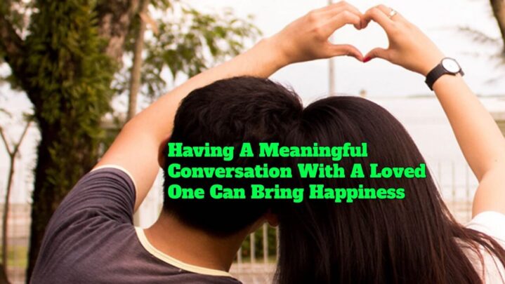 Having A Meaningful Conversation With A Loved One Can Bring Happiness