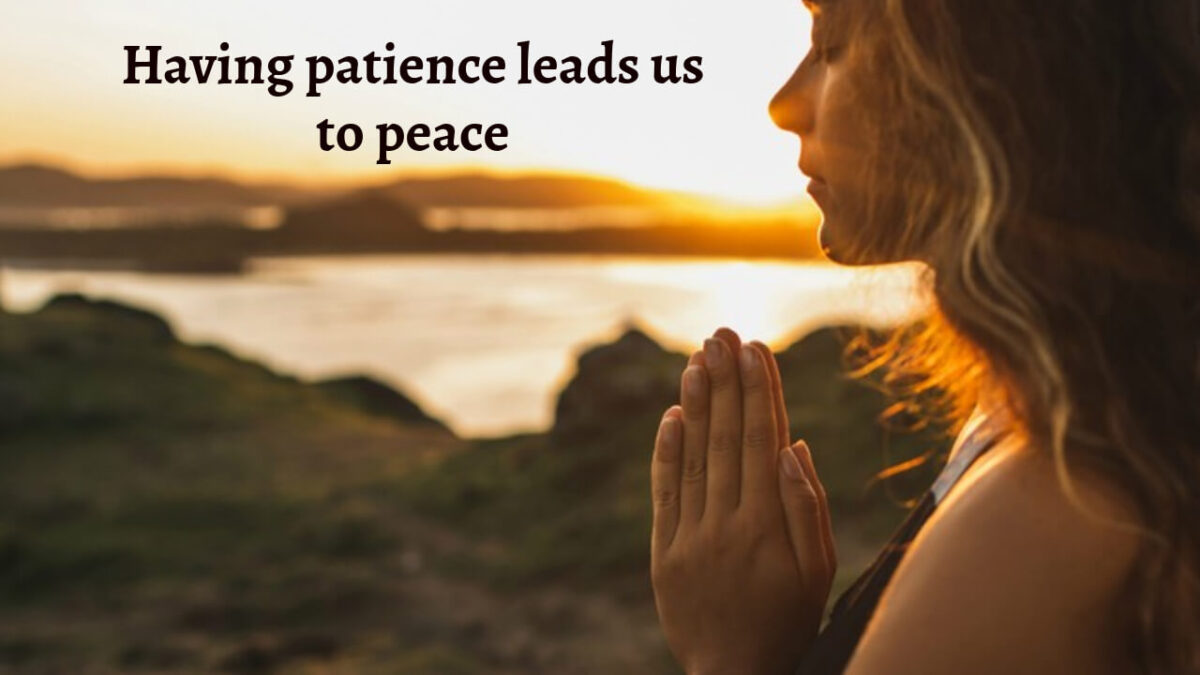 Having patience leads us to peace