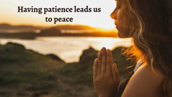 Having patience leads us to peace