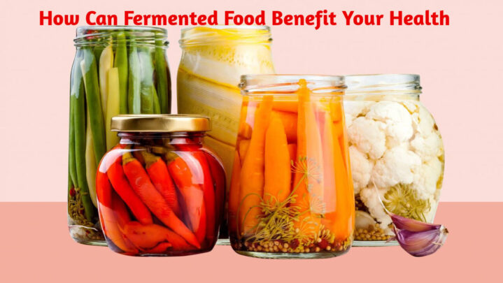 How Can Fermented Food Benefit Your Health