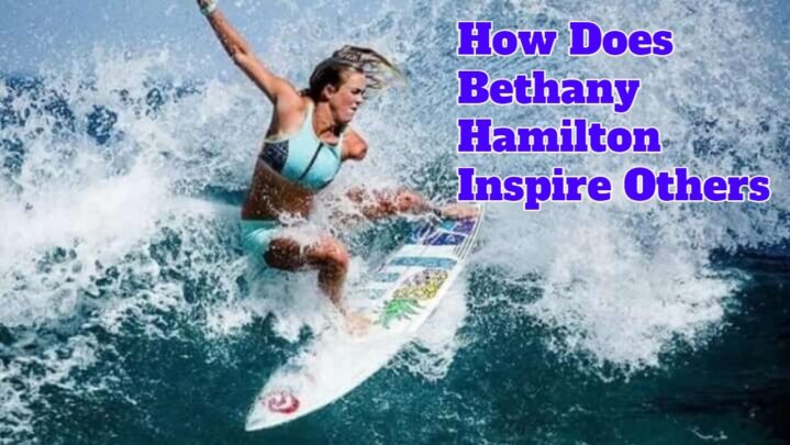 How Does Bethany Hamilton Inspire Others