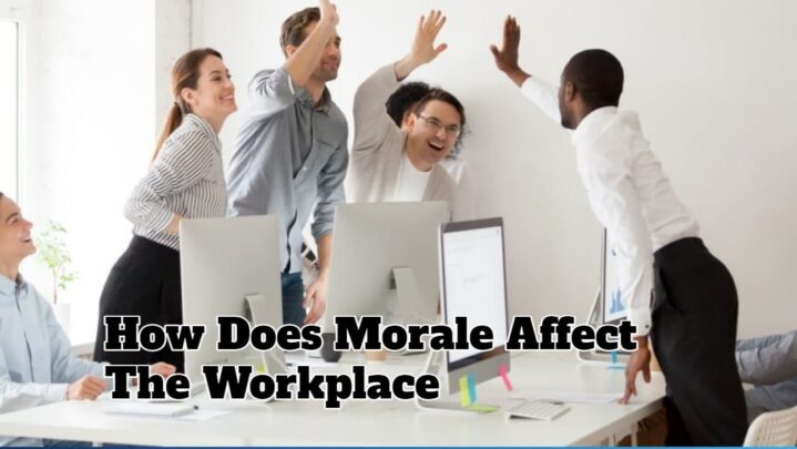 How Does Morale Affect The Workplace