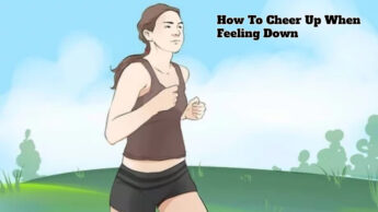 How To Cheer Up When Feeling Down