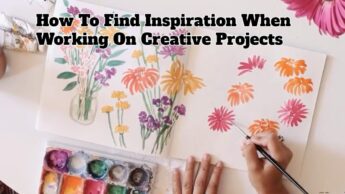 How To Find Inspiration When Working On Creative Projects