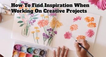 How To Find Inspiration When Working On Creative Projects