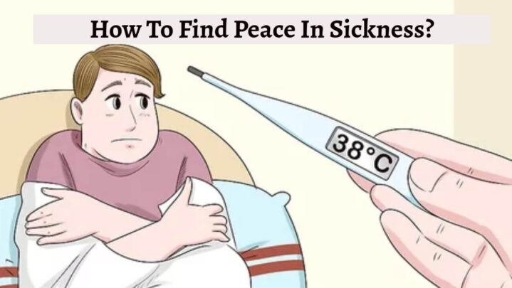 How To Find Peace In Sickness?