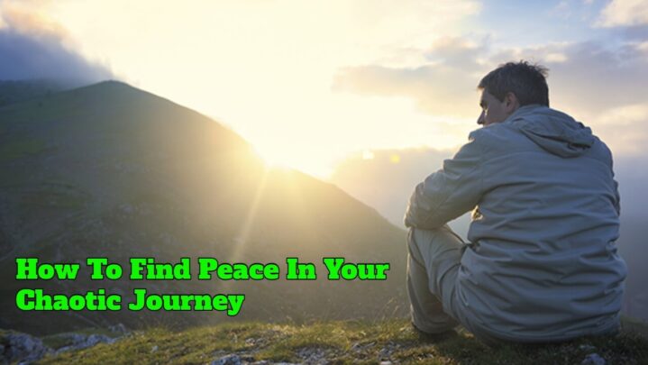 How To Find Peace In Your Chaotic Journey