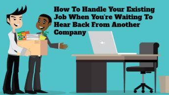 How To Handle Your Existing Job When You’re Waiting To Hear Back From Another Company
