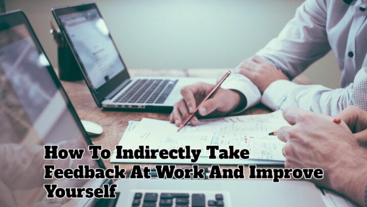 How To Indirectly Take Feedback At Work And Improve Yourself