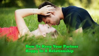 How To Keep Your Partner Happy In A Relationship