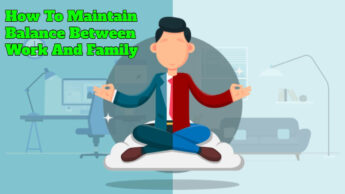 How To Maintain Balance Between Work And Family