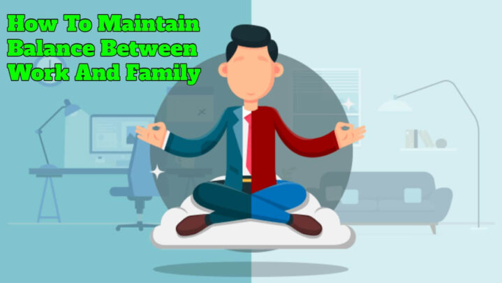 How To Maintain Balance Between Work And Family