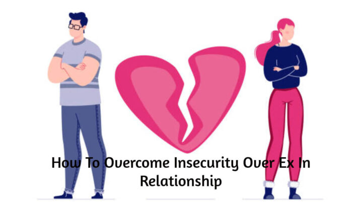 How To Overcome Insecurity Over Ex In Relationship