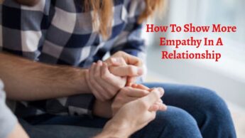 How To Show More Empathy In A Relationship