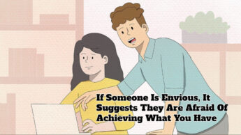 If Someone Is Envious, It Suggests They Are Afraid Of Achieving What You Have