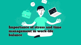Importance of stress and time management in work-life balance