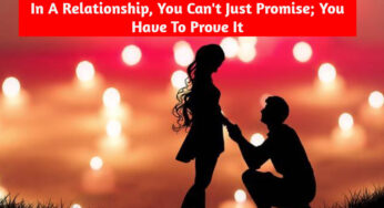 In A Relationship, You Can’t Just Promise; You Have To Prove It