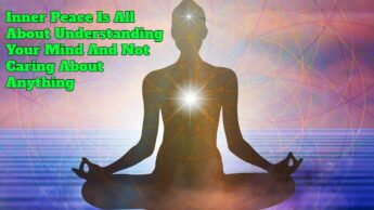 Inner Peace Is All About Understanding Your Mind And Not Caring About Anything