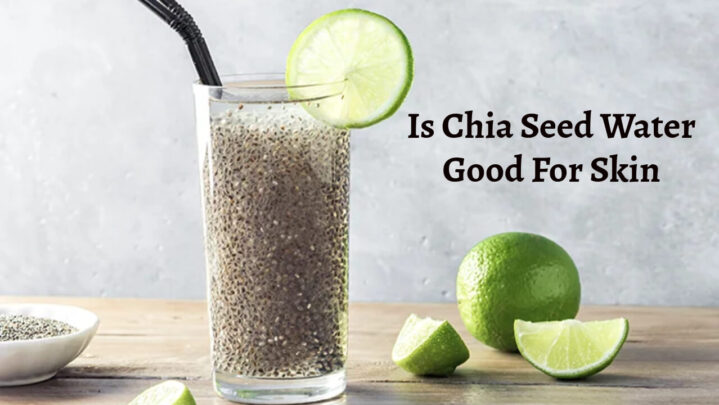 Is Chia Seed Water Good For Skin