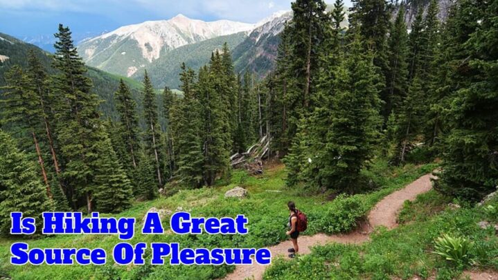 Is Hiking A Great Source Of Pleasure