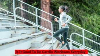Is It Good To Do Cardio Workouts Everyday