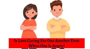 Is Love Caring For One Another Even When One Is Angry?