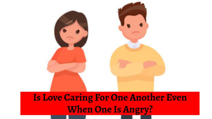 Is Love Caring For One Another Even When One Is Angry?