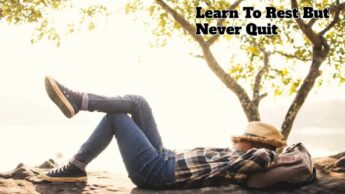 Learn To Rest But Never Quit