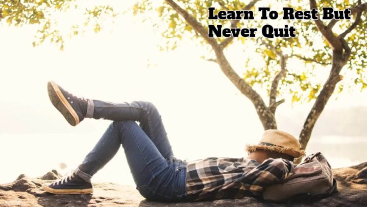 Learn To Rest But Never Quit