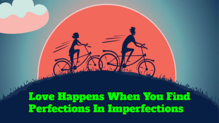Love Happens When You Find Perfections In Imperfections