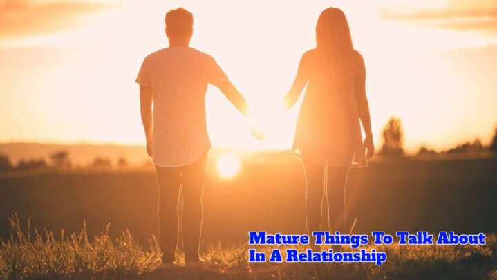 Mature Things To Talk About In A Relationship