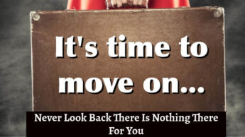 Never Look Back There Is Nothing There For You