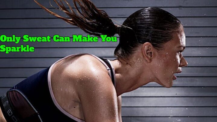 Only Sweat Can Make You Sparkle