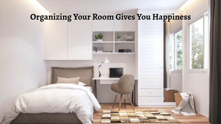 Organizing Your Room Gives You Happiness