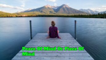 Peace Of Mind Or Piece Of Mind